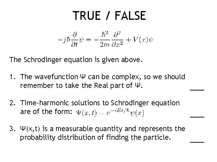 TRUE / FALSE The Schrodinger equation is given above. 1. The wavefunction Ψ can