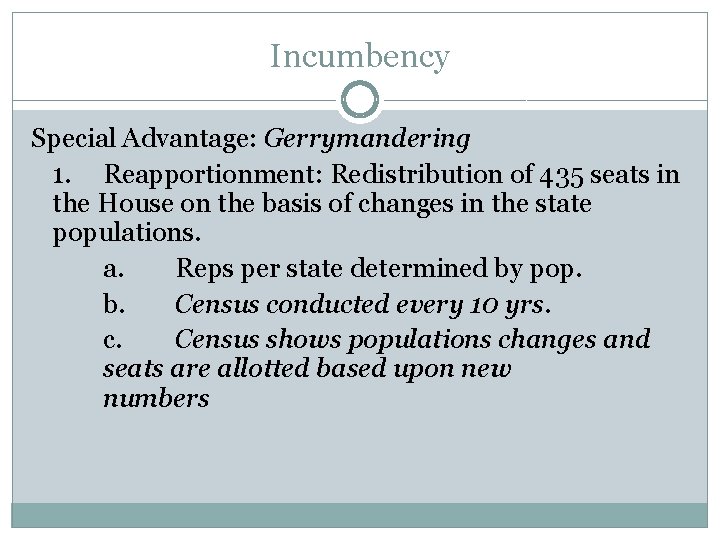 Incumbency Special Advantage: Gerrymandering 1. Reapportionment: Redistribution of 435 seats in the House on