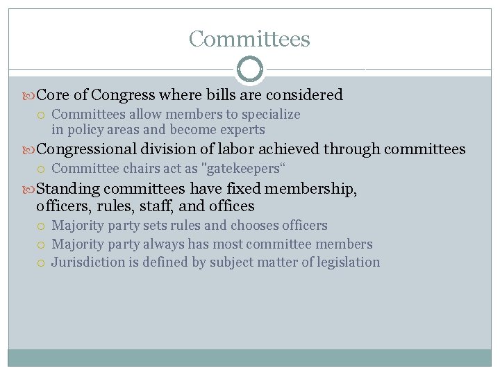 Committees Core of Congress where bills are considered Committees allow members to specialize in