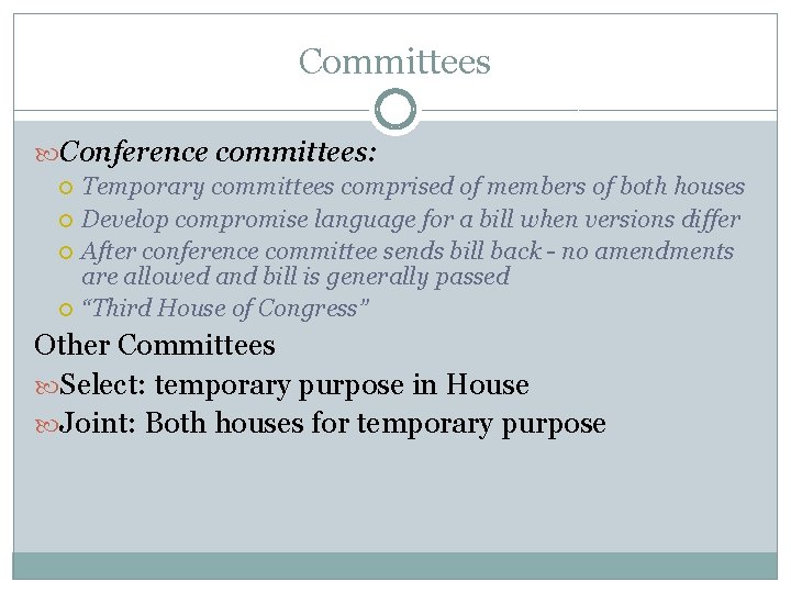 Committees Conference committees: Temporary committees comprised of members of both houses Develop compromise language
