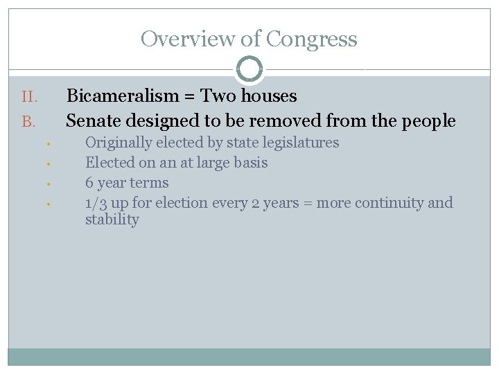 Overview of Congress Bicameralism = Two houses Senate designed to be removed from the