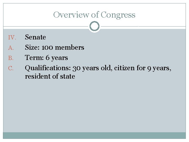 Overview of Congress IV. A. B. C. Senate Size: 100 members Term: 6 years