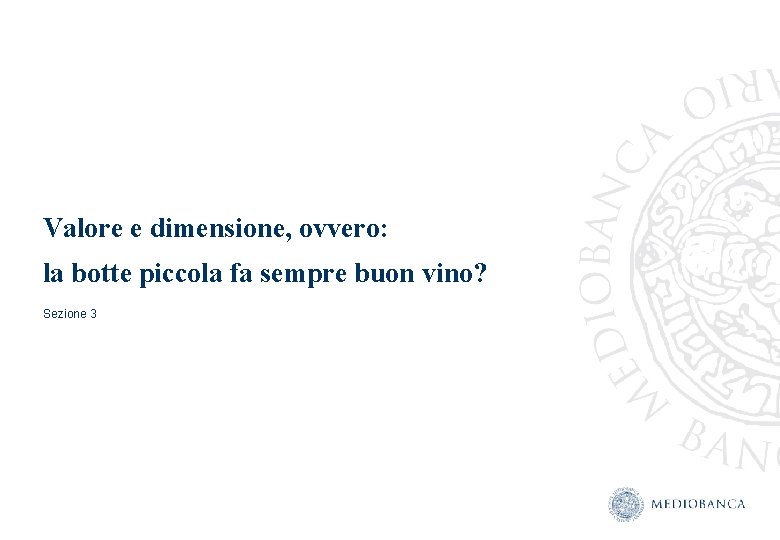 Valore e dimensione, ovvero: la botte piccola fa sempre buon vino? Sezione 3 