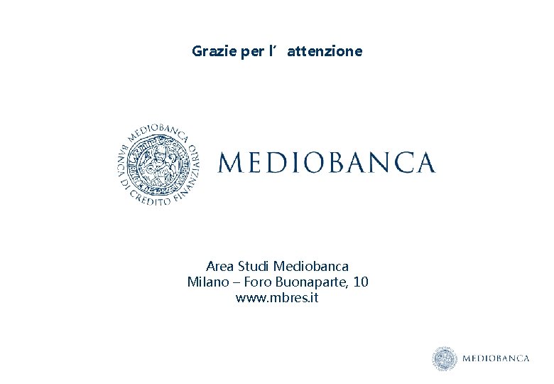 Grazie per l’attenzione Area Studi Mediobanca Milano – Foro Buonaparte, 10 www. mbres. it