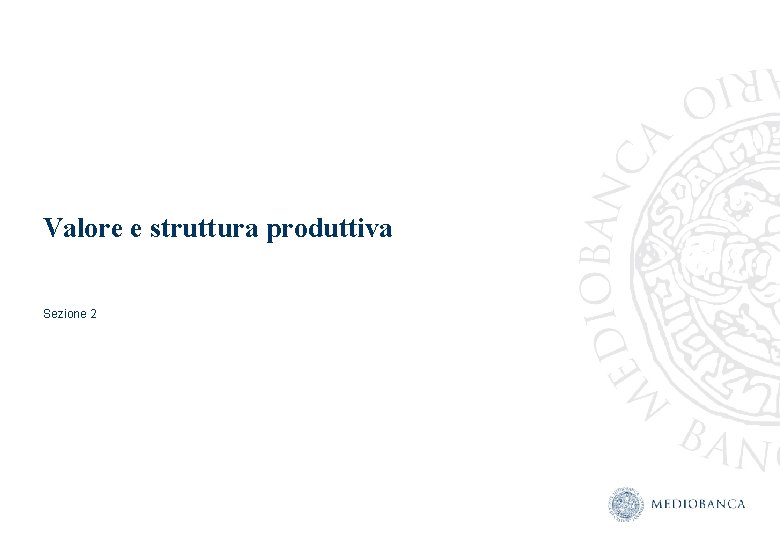 Valore e struttura produttiva Sezione 2 