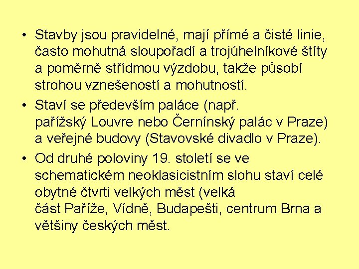  • Stavby jsou pravidelné, mají přímé a čisté linie, často mohutná sloupořadí a