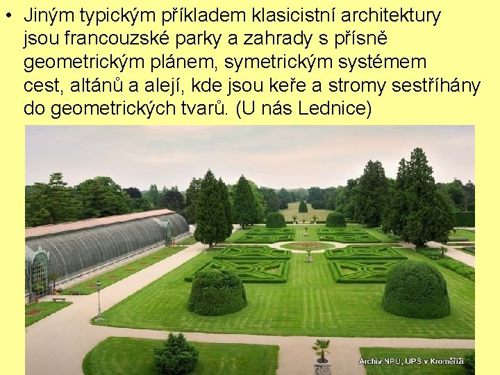 • Jiným typickým příkladem klasicistní architektury jsou francouzské parky a zahrady s přísně