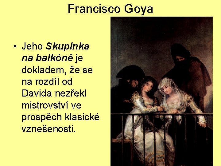 Francisco Goya • Jeho Skupinka na balkóně je dokladem, že se na rozdíl od