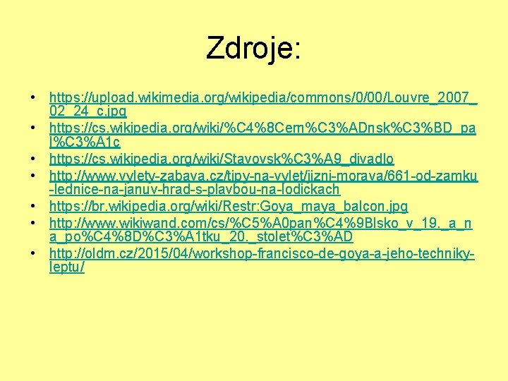 Zdroje: • https: //upload. wikimedia. org/wikipedia/commons/0/00/Louvre_2007_ 02_24_c. jpg • https: //cs. wikipedia. org/wiki/%C 4%8