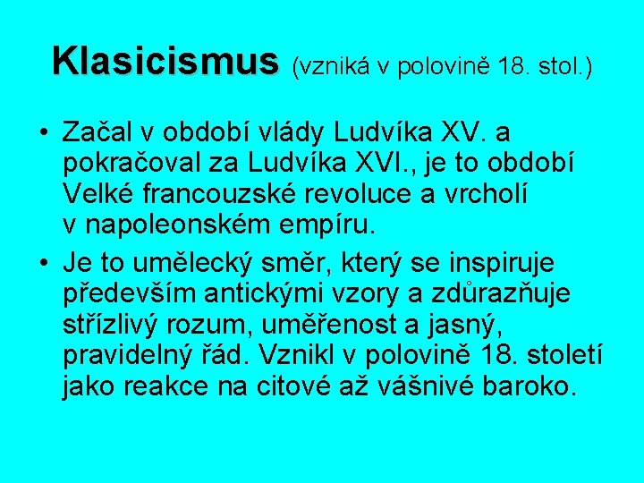 Klasicismus (vzniká v polovině 18. stol. ) • Začal v období vlády Ludvíka XV.