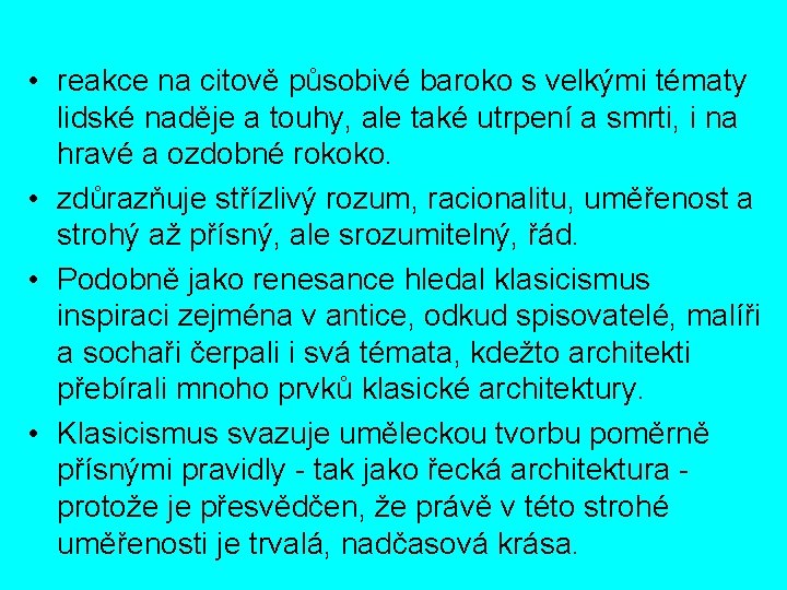  • reakce na citově působivé baroko s velkými tématy lidské naděje a touhy,