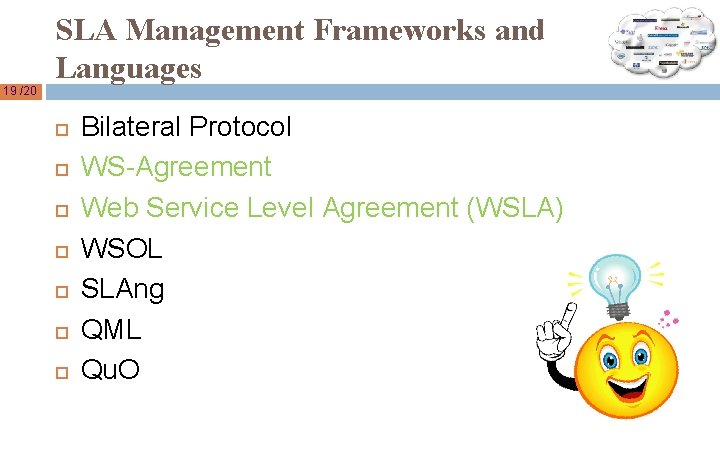 19 /20 SLA Management Frameworks and Languages Bilateral Protocol WS-Agreement Web Service Level Agreement