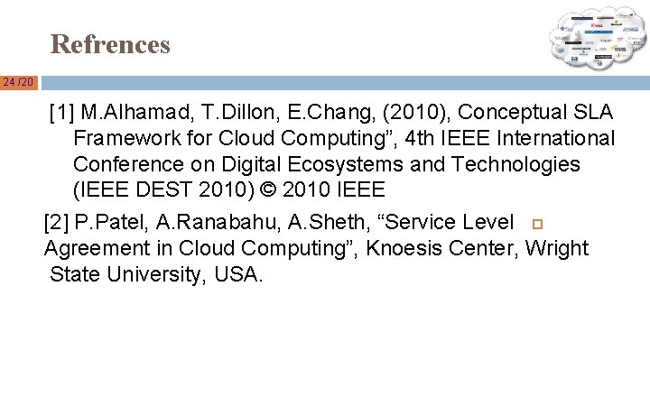 Refrences 24 /20 [1] M. Alhamad, T. Dillon, E. Chang, (2010), Conceptual SLA Framework