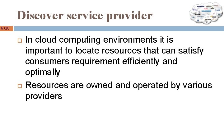 Discover service provider 6 /20 In cloud computing environments it is important to locate