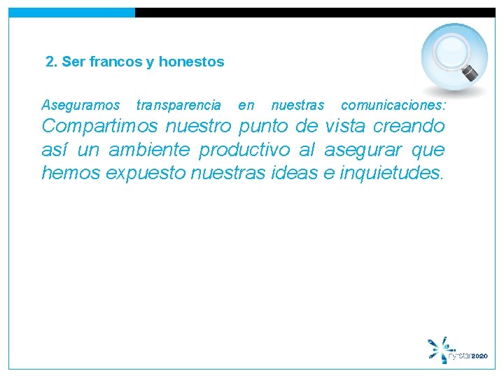 2. Ser francos y honestos Aseguramos transparencia en nuestras comunicaciones: Compartimos nuestro punto de