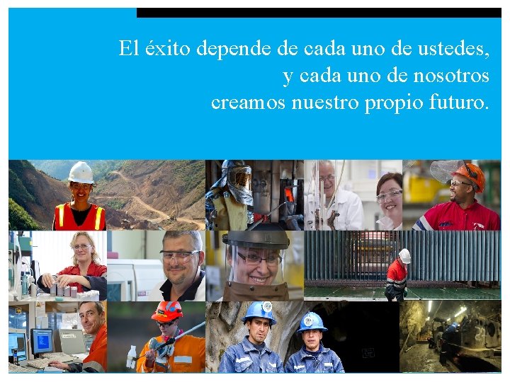 El éxito depende de cada uno de ustedes, y cada uno de nosotros creamos