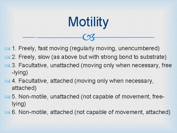 Motility 1. Freely, fast moving (regularly moving, unencumbered) 2. Freely, slow (as above but