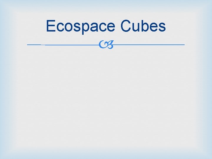 Ecospace Cubes 