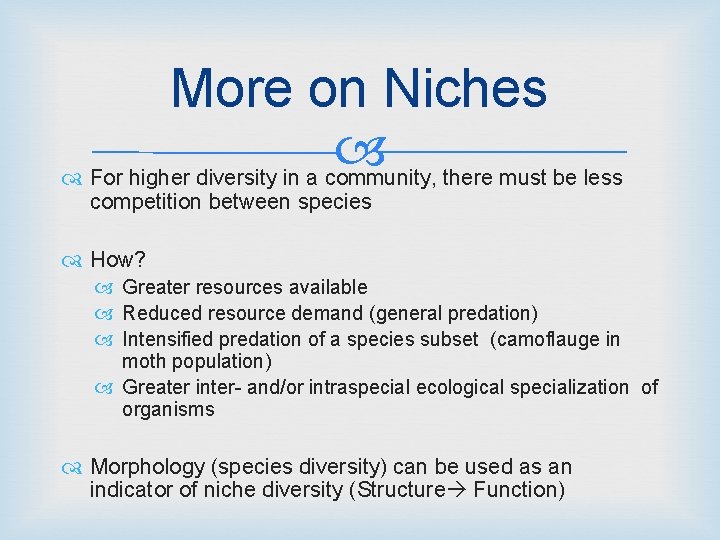 More on Niches For higher diversity in a community, there must be less competition