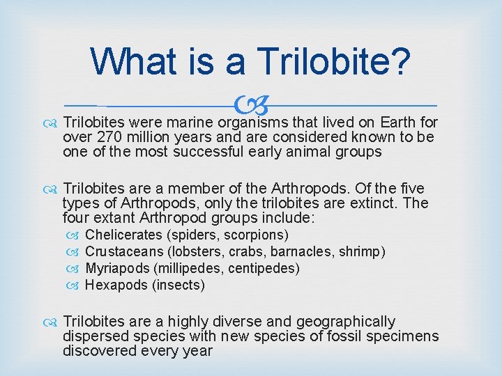 What is a Trilobite? Trilobites were marine organisms that lived on Earth for over