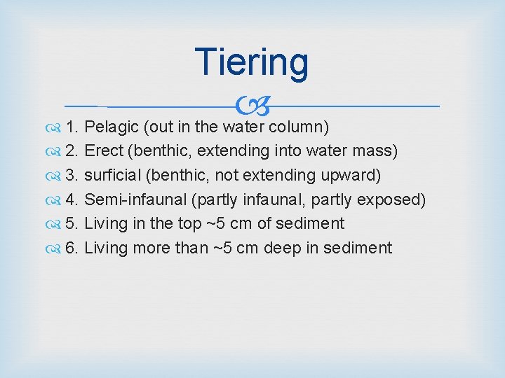 Tiering 1. Pelagic (out in the water column) 2. Erect (benthic, extending into water