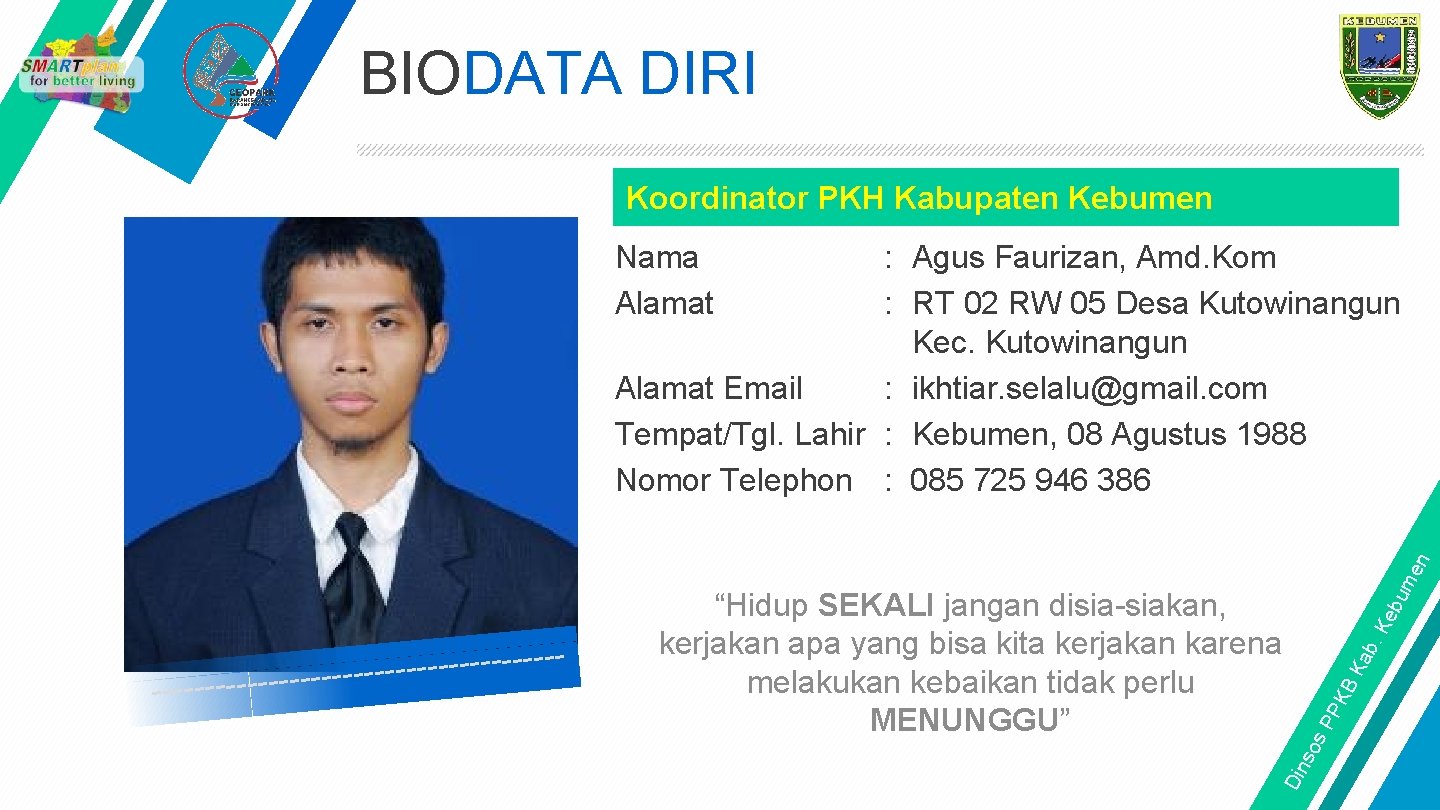 BIODATA DIRI Koordinator PKH Kabupaten Kebumen : Agus Faurizan, Amd. Kom : RT 02