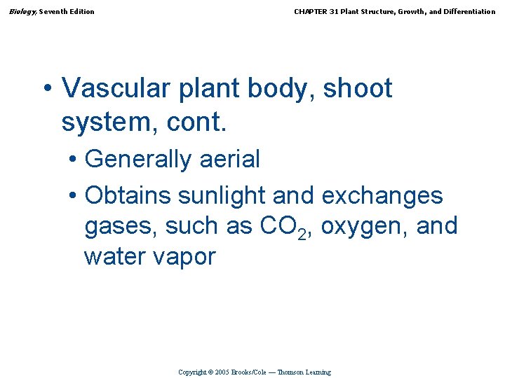 Biology, Seventh Edition CHAPTER 31 Plant Structure, Growth, and Differentiation • Vascular plant body,