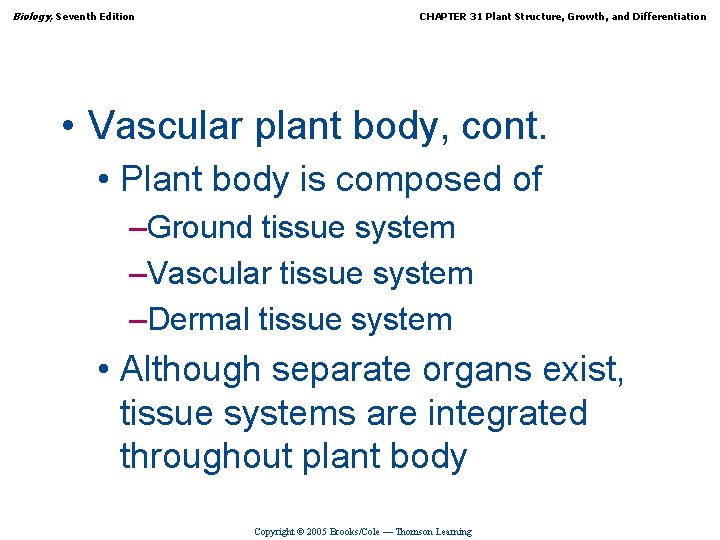 Biology, Seventh Edition CHAPTER 31 Plant Structure, Growth, and Differentiation • Vascular plant body,