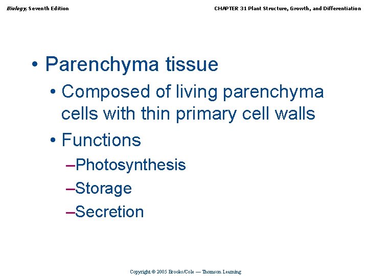 Biology, Seventh Edition CHAPTER 31 Plant Structure, Growth, and Differentiation • Parenchyma tissue •