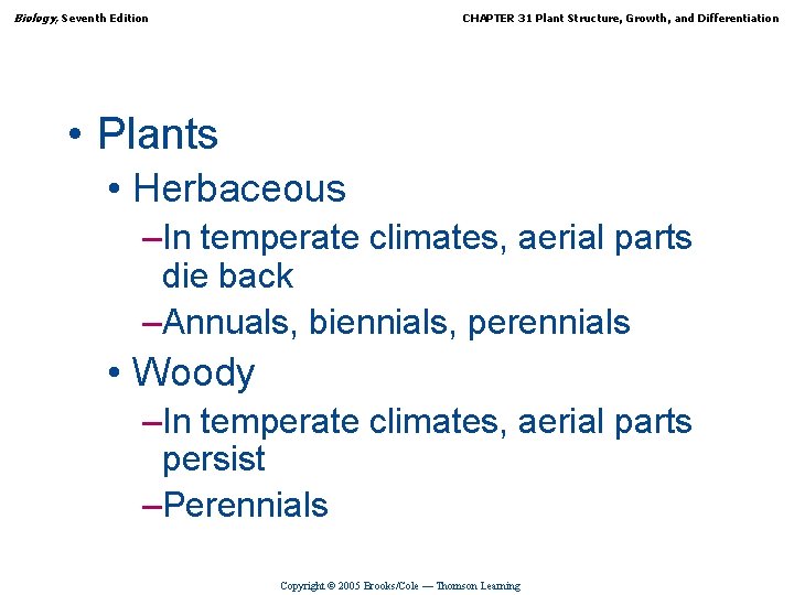 Biology, Seventh Edition CHAPTER 31 Plant Structure, Growth, and Differentiation • Plants • Herbaceous