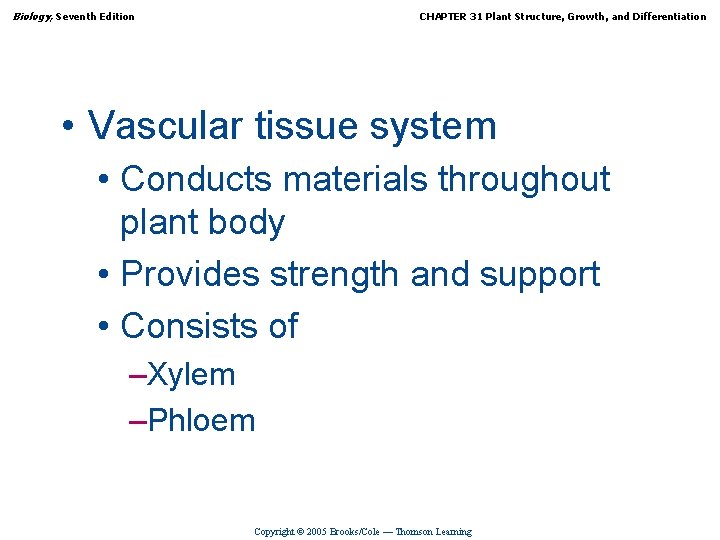 Biology, Seventh Edition CHAPTER 31 Plant Structure, Growth, and Differentiation • Vascular tissue system