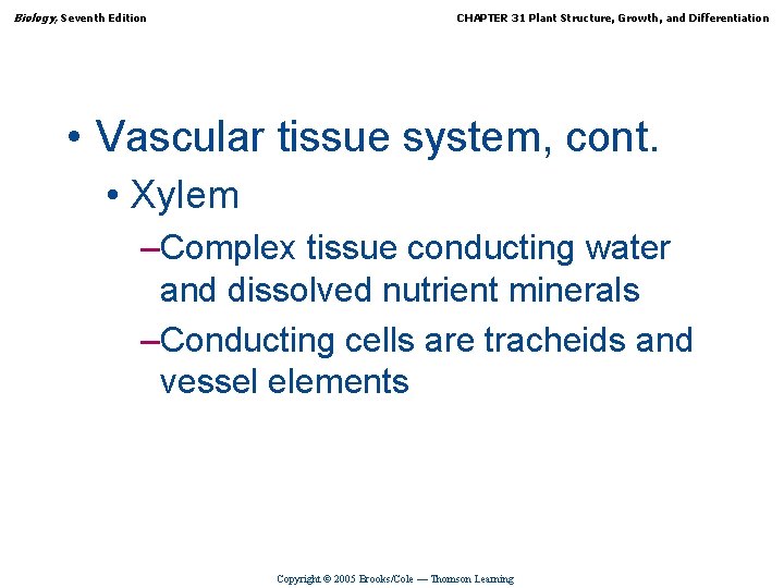 Biology, Seventh Edition CHAPTER 31 Plant Structure, Growth, and Differentiation • Vascular tissue system,