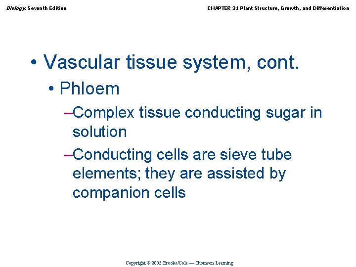 Biology, Seventh Edition CHAPTER 31 Plant Structure, Growth, and Differentiation • Vascular tissue system,