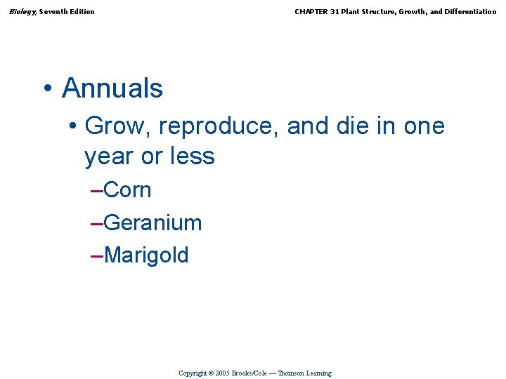Biology, Seventh Edition CHAPTER 31 Plant Structure, Growth, and Differentiation • Annuals • Grow,
