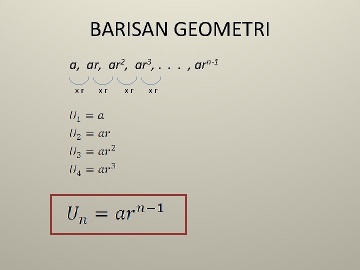 BARISAN GEOMETRI a, ar 2, ar 3, . . . , arn-1 xr xr