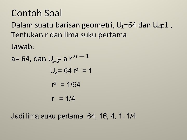 Contoh Soal Dalam suatu barisan geometri, U =64 dan U =1 , Tentukan r