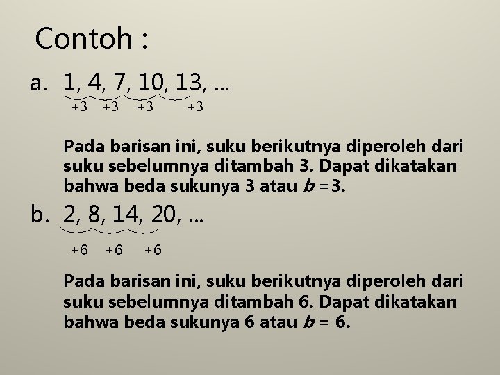 Contoh : a. 1, 4, 7, 10, 13, . . . +3 +3 Pada