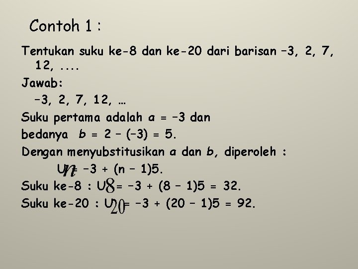 Contoh 1 : Tentukan suku ke-8 dan ke-20 dari barisan – 3, 2, 7,