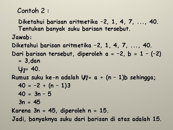 Contoh 2 : Diketahui barisan aritmetika – 2, 1, 4, 7, . . .