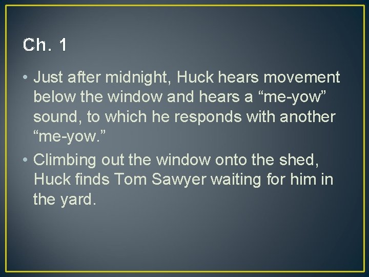 Ch. 1 • Just after midnight, Huck hears movement below the window and hears