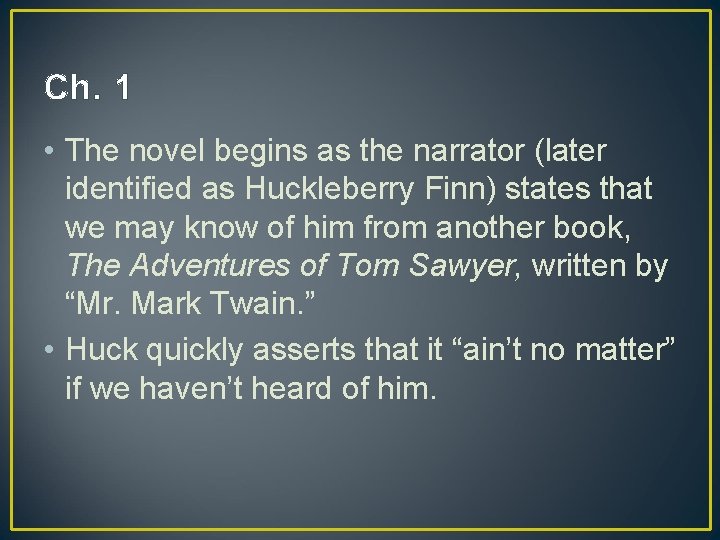 Ch. 1 • The novel begins as the narrator (later identified as Huckleberry Finn)