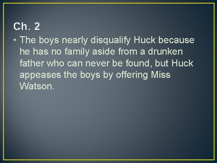 Ch. 2 • The boys nearly disqualify Huck because he has no family aside