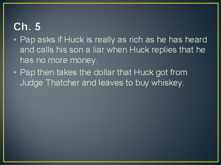 Ch. 5 • Pap asks if Huck is really as rich as he has