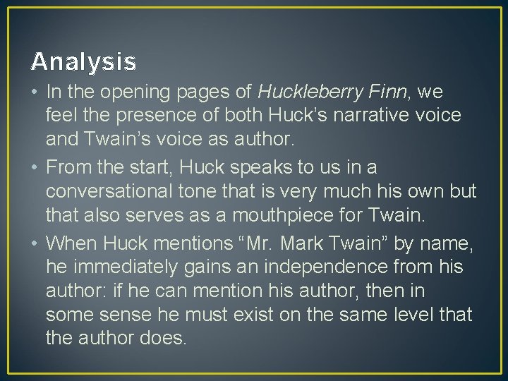 Analysis • In the opening pages of Huckleberry Finn, we feel the presence of