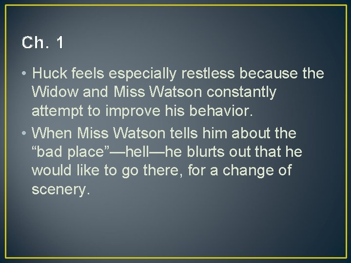Ch. 1 • Huck feels especially restless because the Widow and Miss Watson constantly