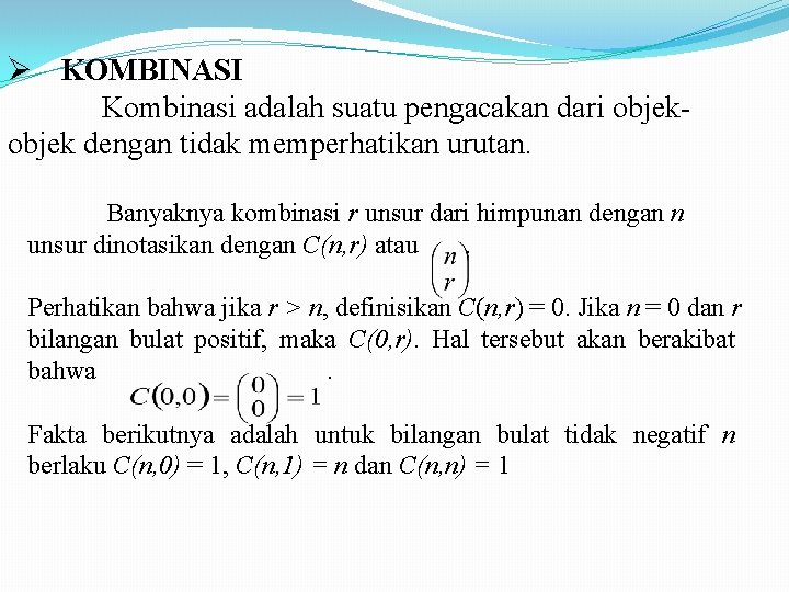 . Ø KOMBINASI Kombinasi adalah suatu pengacakan dari objek dengan tidak memperhatikan urutan. Banyaknya