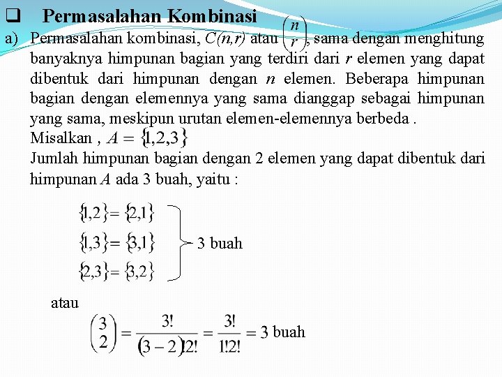 q Permasalahan Kombinasi a) Permasalahan kombinasi, C(n, r) atau , sama dengan menghitung banyaknya