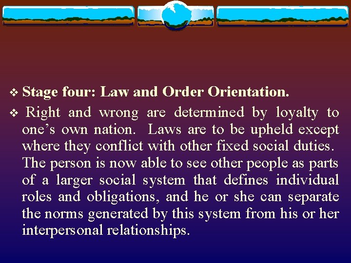 v Stage four: Law and Order Orientation. v Right and wrong are determined by