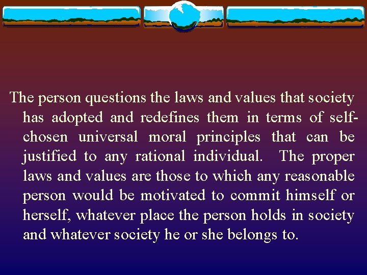 The person questions the laws and values that society has adopted and redefines them