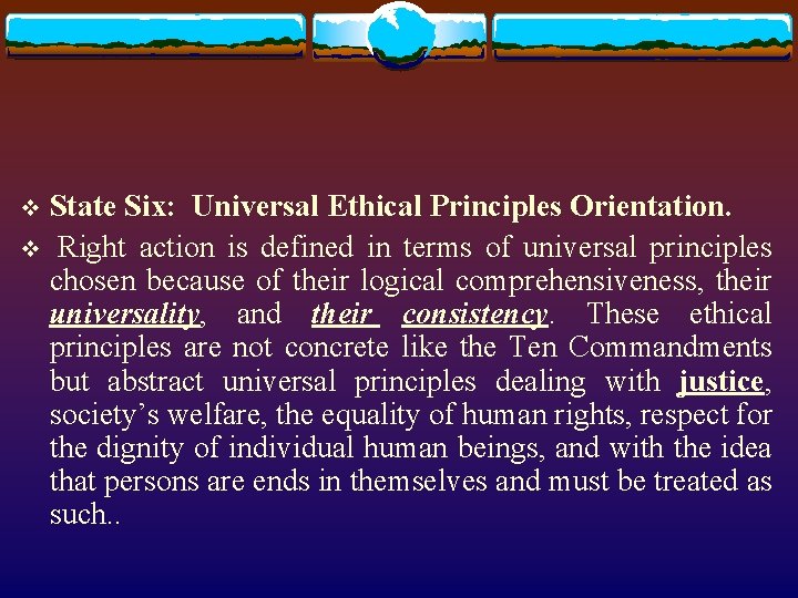 State Six: Universal Ethical Principles Orientation. v Right action is defined in terms of